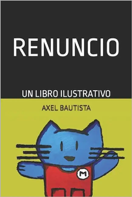 Renuncio: Un libro ilustrativo by Bautista, Axel