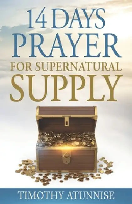 14 Days Prayer For Supernatural Supply by Timothy Atunnise