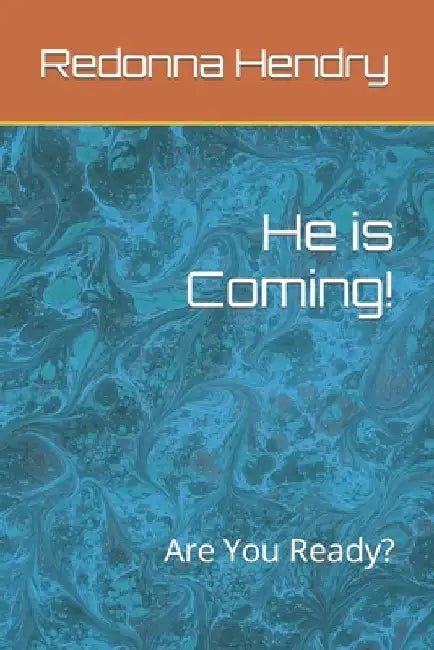 He is Coming!: Are You Ready? by Redonna Hendry