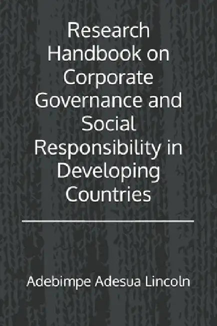 Research Handbook on Corporate Governance and Social Responsibility in Developing Countries by Adebimpe Adesua Lincoln