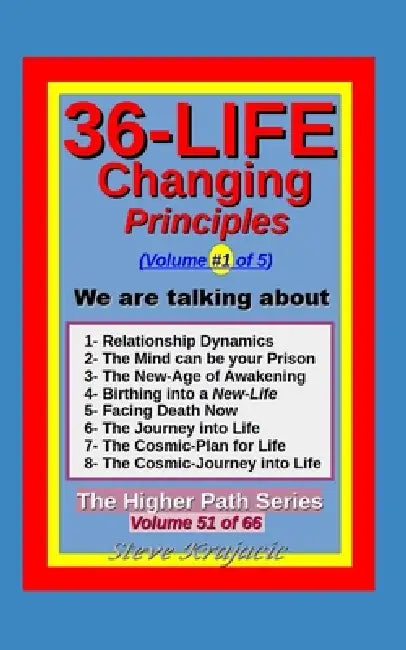 The Higher Path Series, Volume 51: 36 Life-Changing Principles, Vol. 1 of 5 by Steve Krajacic