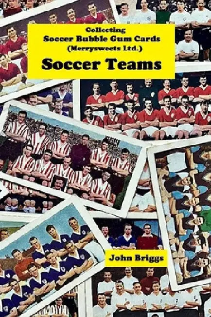 Collecting Soccer Bubble Gum Cards (Merrysweets Ltd) Soccer Teams by John Briggs