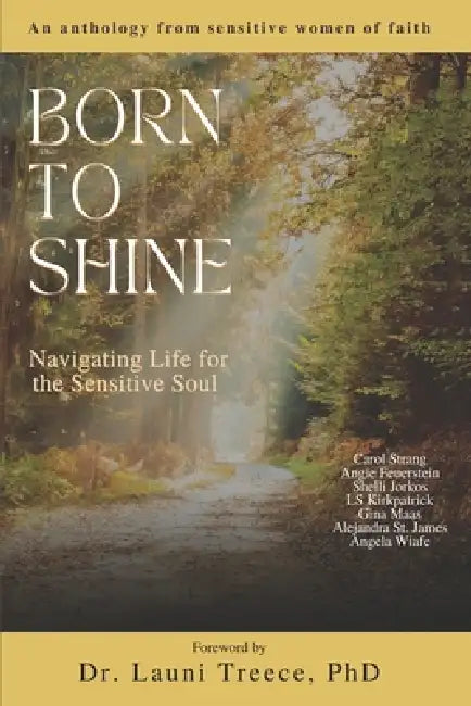 Born to Shine: Navigating Life for the Sensitive Soul by Angie Feuerstein, Shelli Jorkos, Ls Kirkpatrick