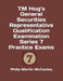 TM Hog's General Securities Representative Qualification Examination Series 7 Practice Exams by Philip Martin McCaulay