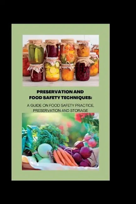 Preservation and Food Safety Techniques: A Guide On Food Safety Practice Preservation And Storage by A. Smith