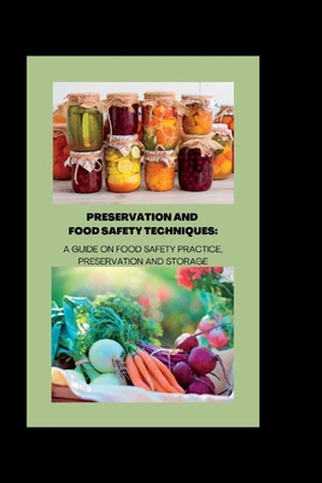 Preservation and Food Safety Techniques: A Guide On Food Safety Practice Preservation And Storage by A. Smith, Debra