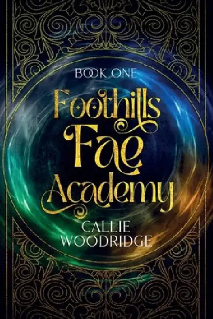 Foothills Fae Academy: Book One by Callie Woodridge