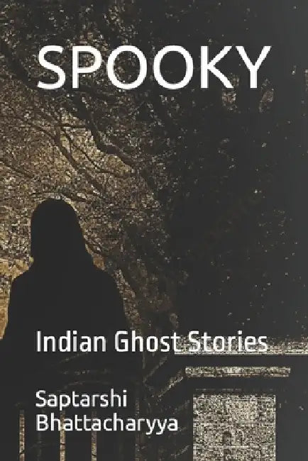 Spooky: Indian Ghost Stories by Jui Bhattacharyya