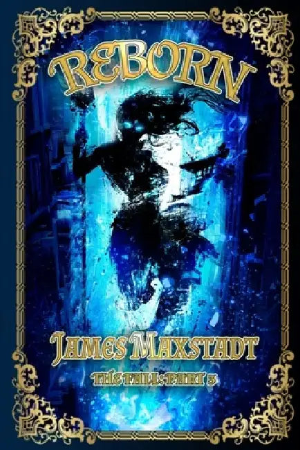 Reborn: The Fall: Book Three by James Maxstadt
