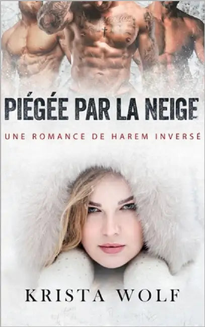 Piégée par la Neige: Une Romance de Harem Inversé by Wolf, Krista
