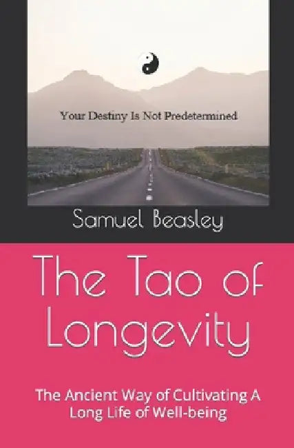 The Tao of Longevity: The Ancient Way of Cultivating A Long Life of Well-being by Samuel E., Sr. Beasley