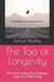 The Tao of Longevity: The Ancient Way of Cultivating A Long Life of Well-being by Samuel E., Sr. Beasley