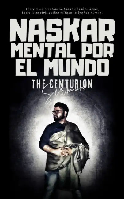 The Centurion Sermon: Mental Por El Mundo by Abhijit Naskar
