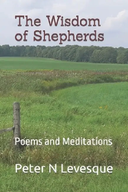 The Wisdom of Shepherds: Poems and Meditations by Peter Norman Levesque