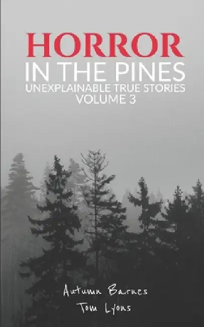 Horror in the Pines: Unexplainable True Stories, Volume 3 by Tom Lyons