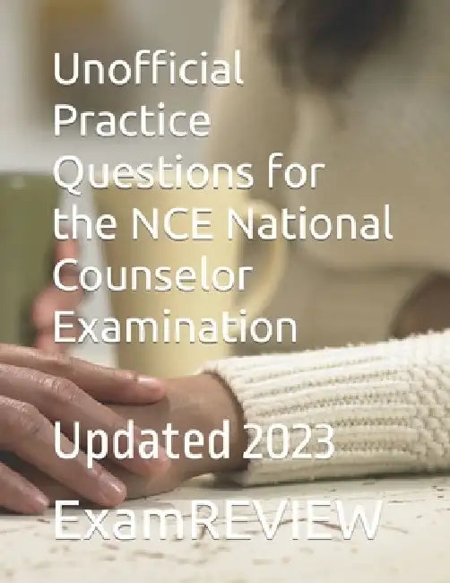 Unofficial Practice Questions for the NCE National Counselor Examination: Updated 2023 by Mike Yu