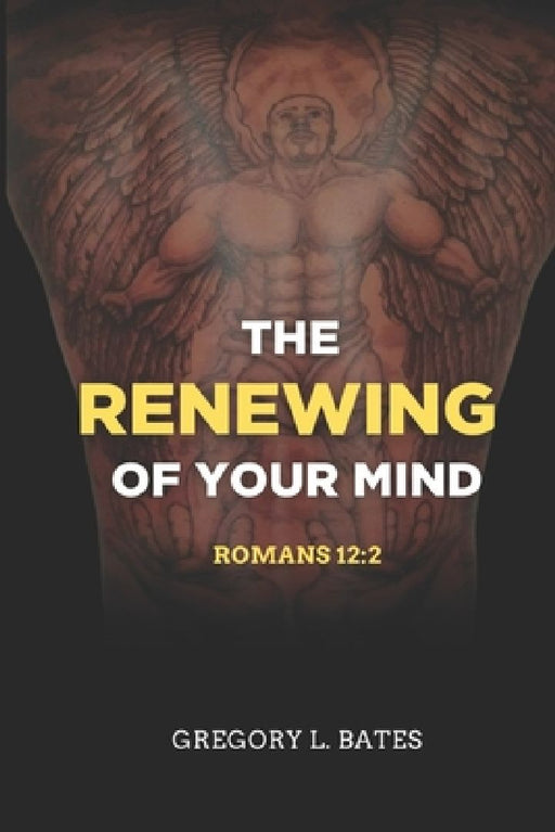 The Renewing Of Your Mind: Romans 12:2 by Gregory Lawrence Bates