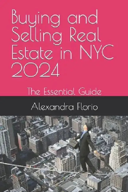 Buying and Selling Real Estate in NYC 2023: The Essential Guide by Alexandra Florio