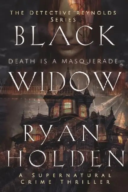 Black Widow: An unsuspecting, vengeful, supernatural crime thriller. Steeped in mystery and intrigue to keep you gripped. by Ryan Holden