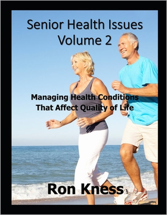 Senior Health Issues - Volume 2: Managing Health Conditions That Affect Quality of Life by Ron Kness
