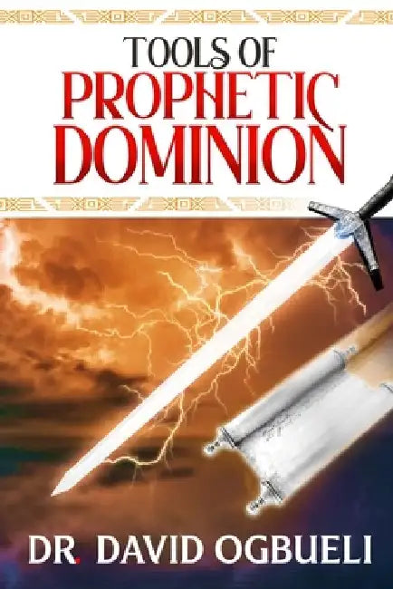 Tools of Prophetic Dominion by David Ogbueli