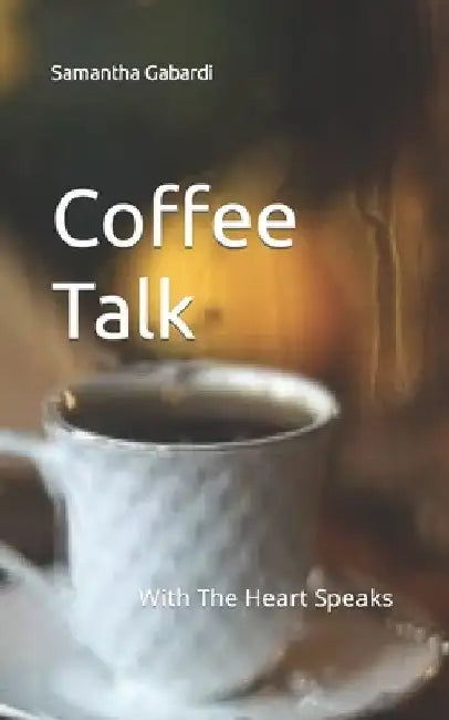 Coffee Talk: With The Heart Speaks by Samantha Gabardi