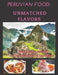 Peruvian Food: Unmatched Flavors by Johel Ram