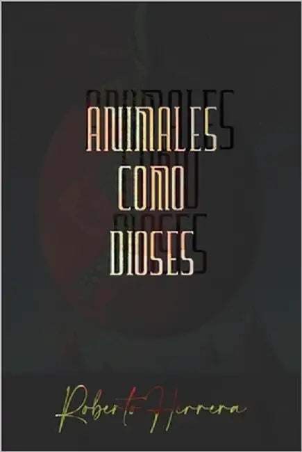 Animales como dioses by Herrera, Roberto