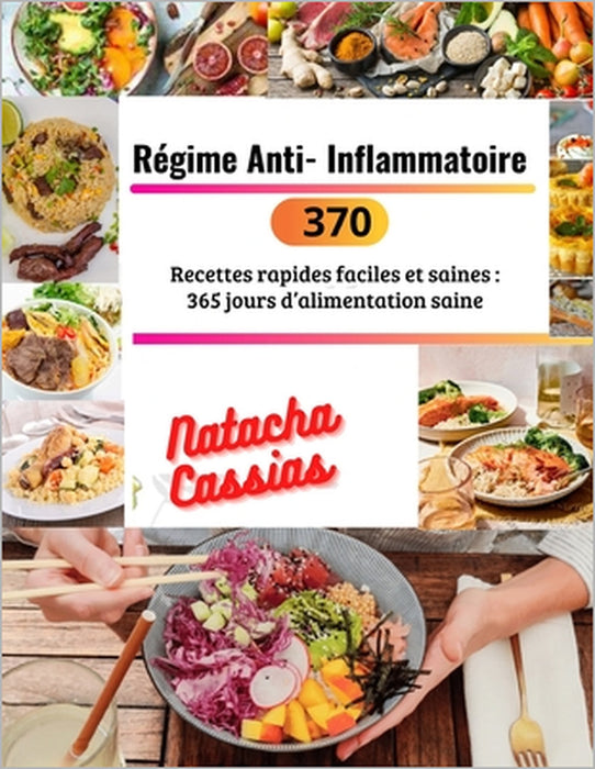 Régime Anti-Inflammatoire: 370 Recettes rapides faciles et saines: 365 jours d'alimentation saine by Natacha Cassias