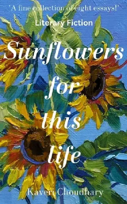 Sunflowers for this life by Kaveri Choudhary