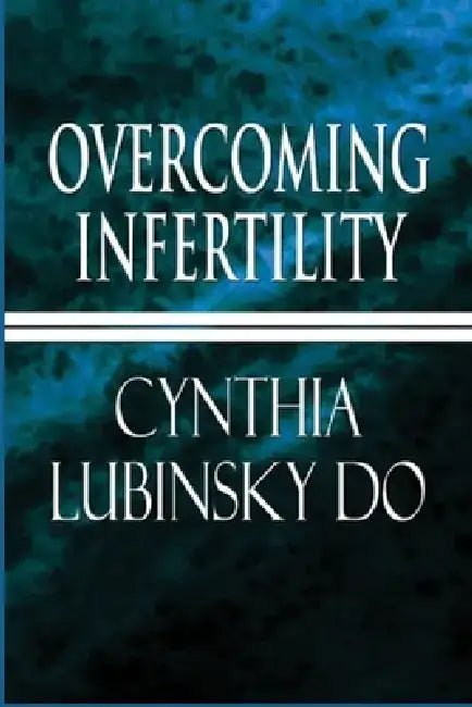 Overcoming Infertility: A Personal Perspective by Cynthia Lubinsky Do