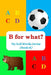 B for what?: My Kid Words Series (Book B) by Sophie Hussain