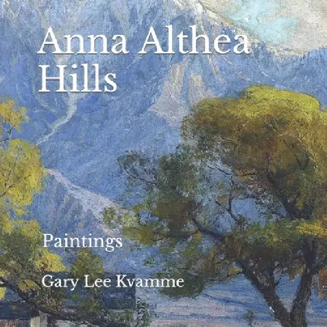 Anna Althea Hills: Paintings by Gary Lee Kvamme
