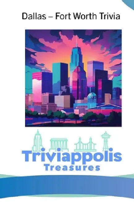 Triviappolis Treasures - Dallas: Dallas Trivia by Triviappolis Treasures