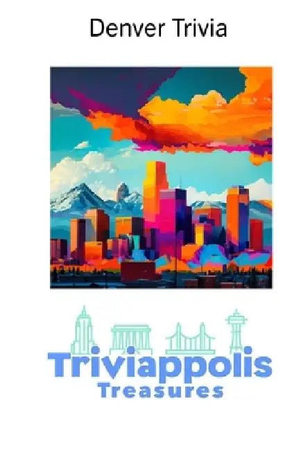 Triviappolis Treasures - Denver: Denver Trivia by Triviappolis Treasures