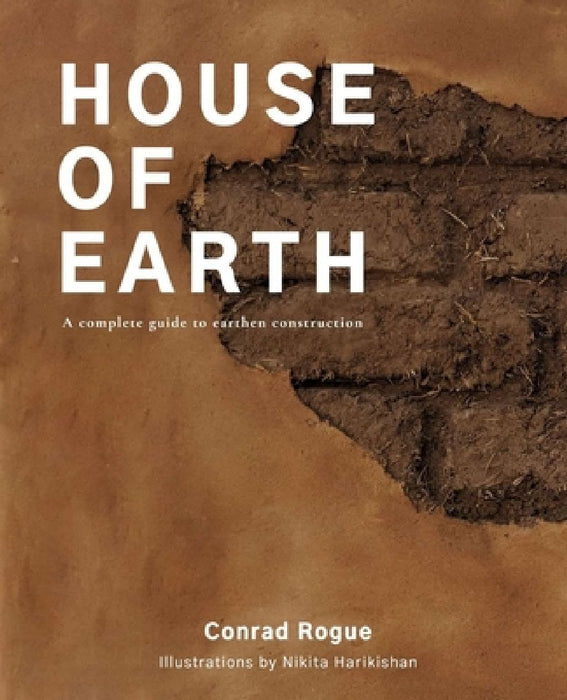 House of Earth: A complete guide to earthen construction by Conrad Rogue