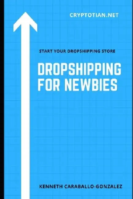Dropshipping For Newbies by Kenneth Caraballo-Gonzalez