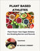 Plant Based Athletes: Plant Power: How Vegan Athletes Are Breaking Barriers and Records by Nicole J. Preent