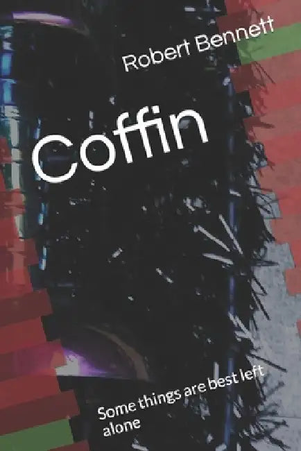 Coffin: Some things are best left alone by Robert Paul Bennett