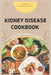 Kidney Disease cookbook: A Recipe and Meal Planning For Newly diagnosed by Robert Clarkson
