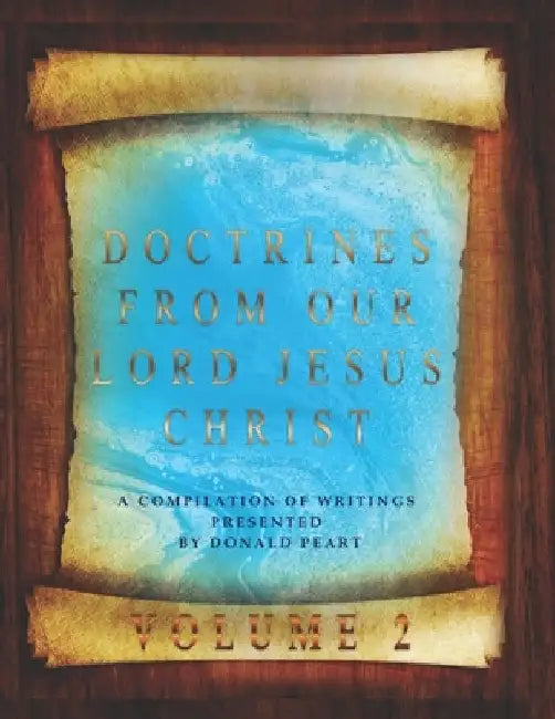 Doctrines Form Our Lord Jesus Christ Volume 2 by Donald Peart