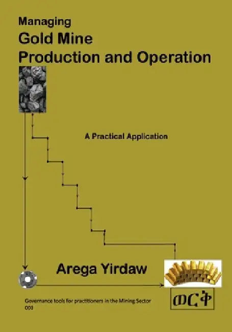 Managing Gold Mine Production and Operation by Arega Yirdaw