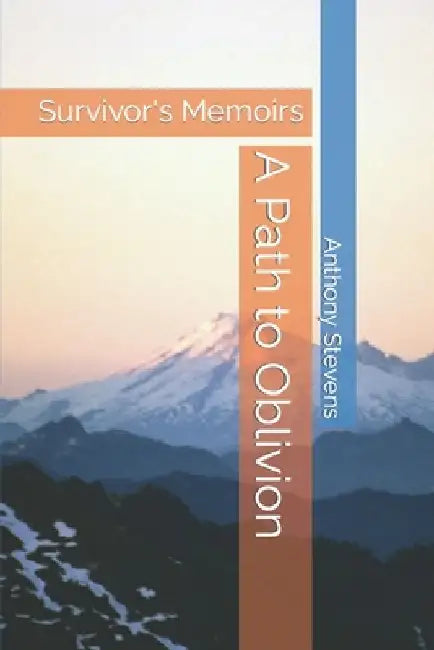 A Path to Oblivion: Survivor's Memoirs by Anthony Stevens