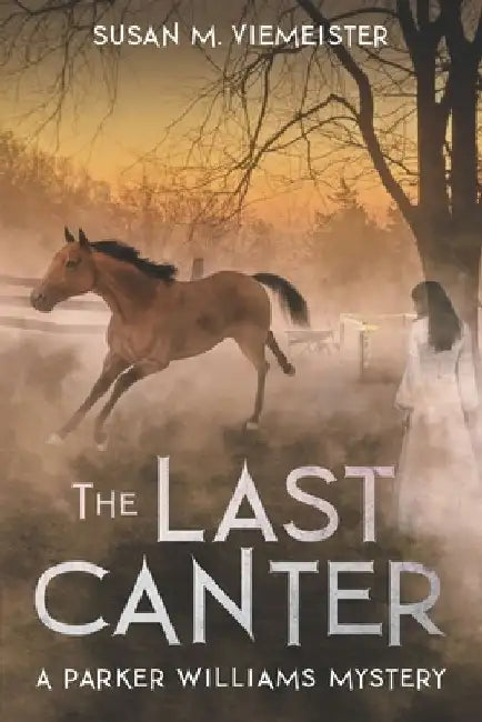 The Last Canter: A Parker Williams Mystery by Susan M. Viemeister