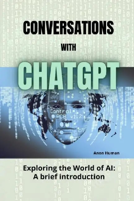 Conversations with ChatGPT: Exploring the World of AI - A brief introduction by Chat Gpt