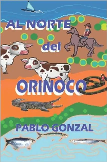 Al Norte del Orinoco by Gonzal, Pablo