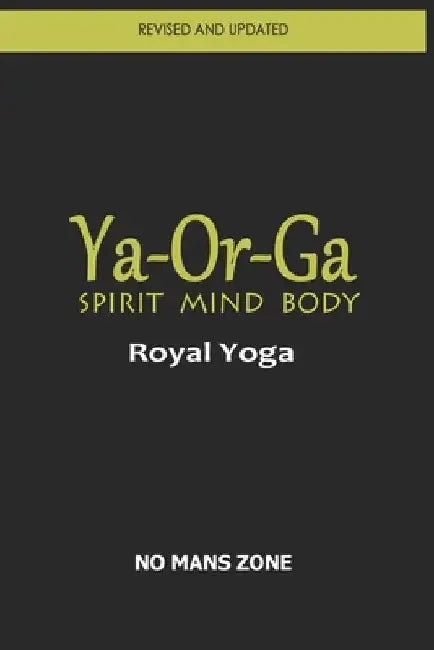 Ya-Or-Ga Spirit Mind Body: Royal Yoga by No Mans Zone