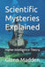 Scientific Mysteries Explained: Higher Intelligence Theory by Glenn Keith Madden