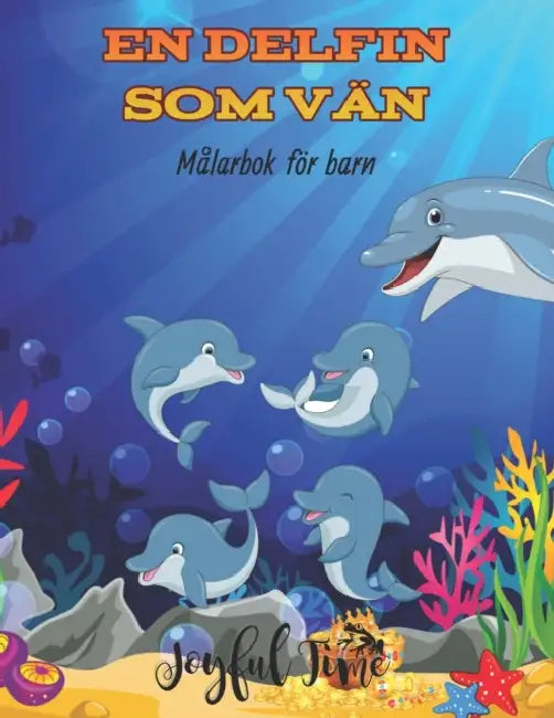 En delfin som vän: Målarbok för barn med 50 bilder på söta och söta delfiner. Från 4 till 10 år by Joyful Time