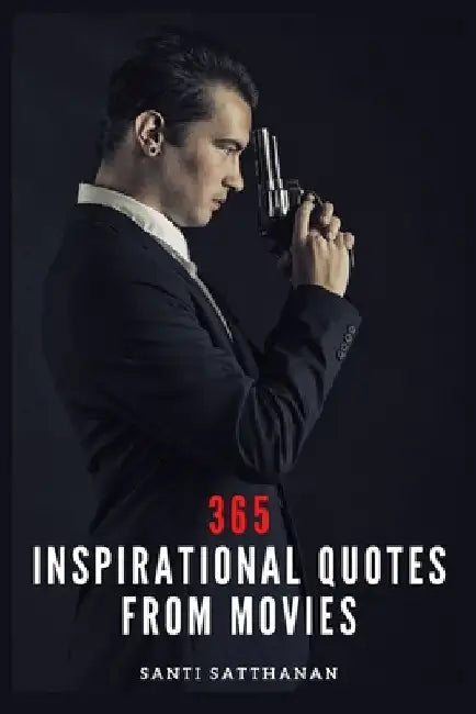 365 Inspirational Quotes From Movies by Santi Satthanan